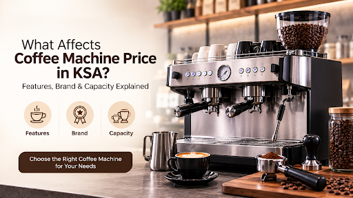 What Affects Coffee Machine Price in KSA? Features, Brand & Capacity Explained?